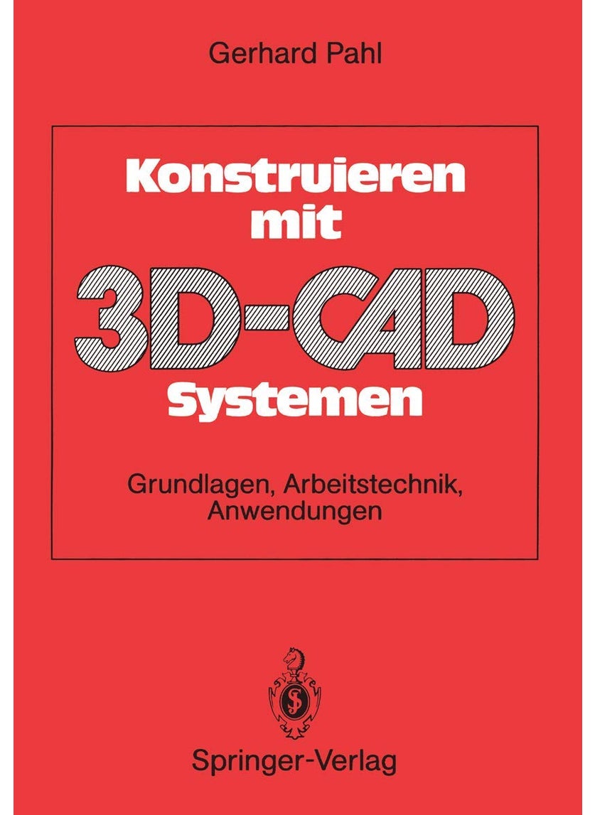 Konstruieren mit 3D-CAD-Systemen: Grundlagen, Arbeitstechnik, Anwendungen 