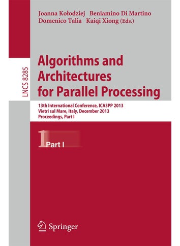 Algorithms and Architectures for Parallel Processing: 13th International Conference, ICA3PP 2013, Vietri sul Mare, Italy, December 18-20, 2013, Proceedings, Part I - pzsku/Z7DC5C09715650B279DE6Z/45/1749025638/71cbb0ec-6486-49d7-95bc-82547ce2783d