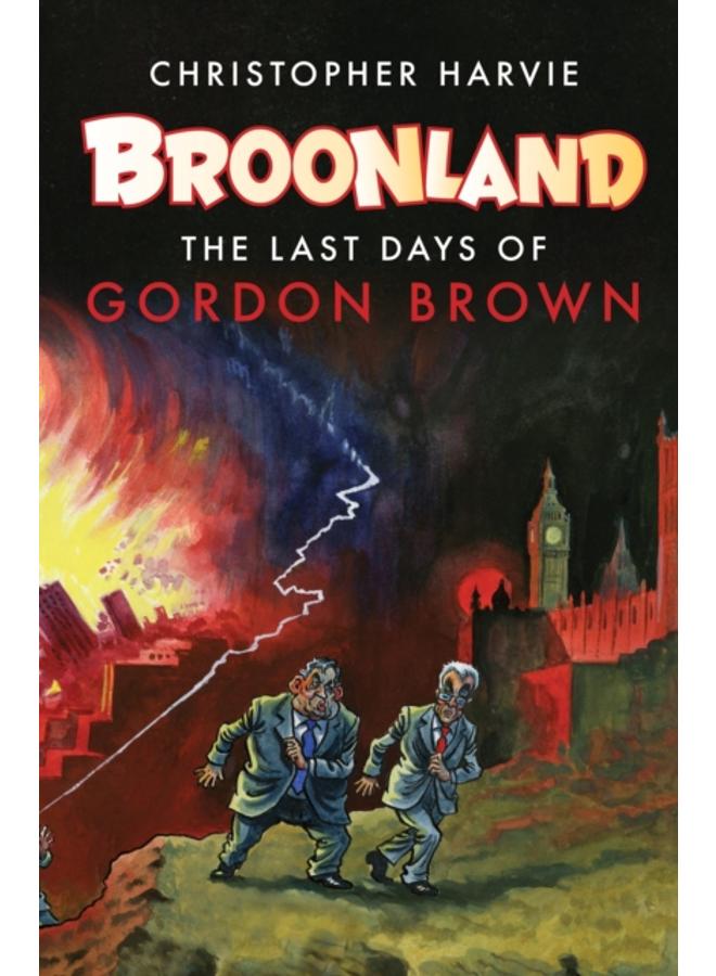 Broonland : The Last Days of Gordon Brown 