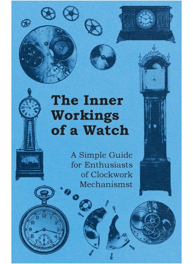 Read Books The Inner Workings of a Watch - A Simple Guide for Enthusiasts of Clockwork Mechanisms 