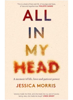All in My Head: A memoir of life, love and patient power 