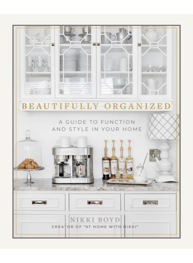 Beautifully Organized : A Guide to Function and Style in Your Home