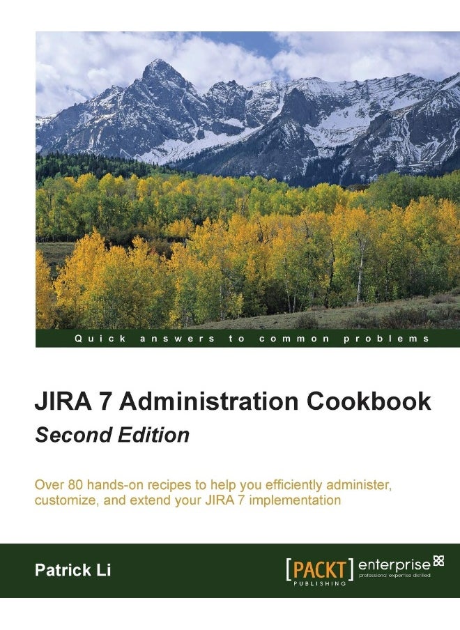 Packt Jira 7 Administration Cookbook - Second Edition: Over 80 hands-on recipes to help you efficiently administer, customize, and extend your JIRA 7 implementation 