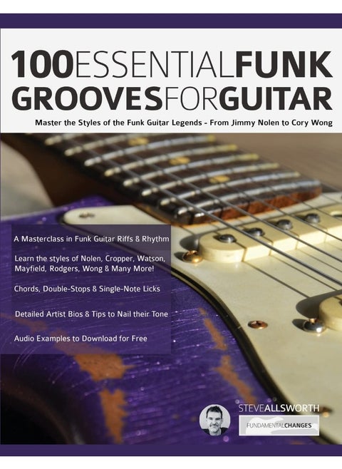 www.fundamental-changes.com 100 Essential Funk Grooves for Guitar: Master the Styles of the Funk Guitar Legends - From Jimmy Nolen to Cory Wong