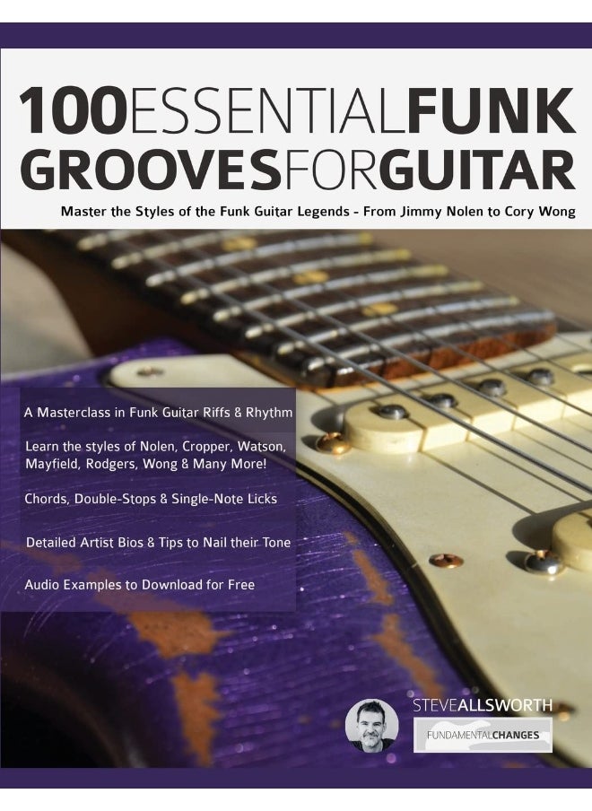 www.fundamental-changes.com 100 Essential Funk Grooves for Guitar: Master the Styles of the Funk Guitar Legends - From Jimmy Nolen to Cory Wong