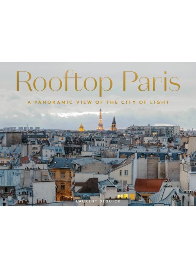 Rooftop Paris : A Panoramic View of the City of Light 