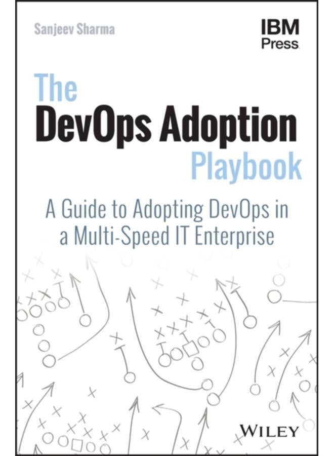 The DevOps Adoption Playbook : A Guide to Adopting DevOps in a Multi-Speed IT Enterprise 
