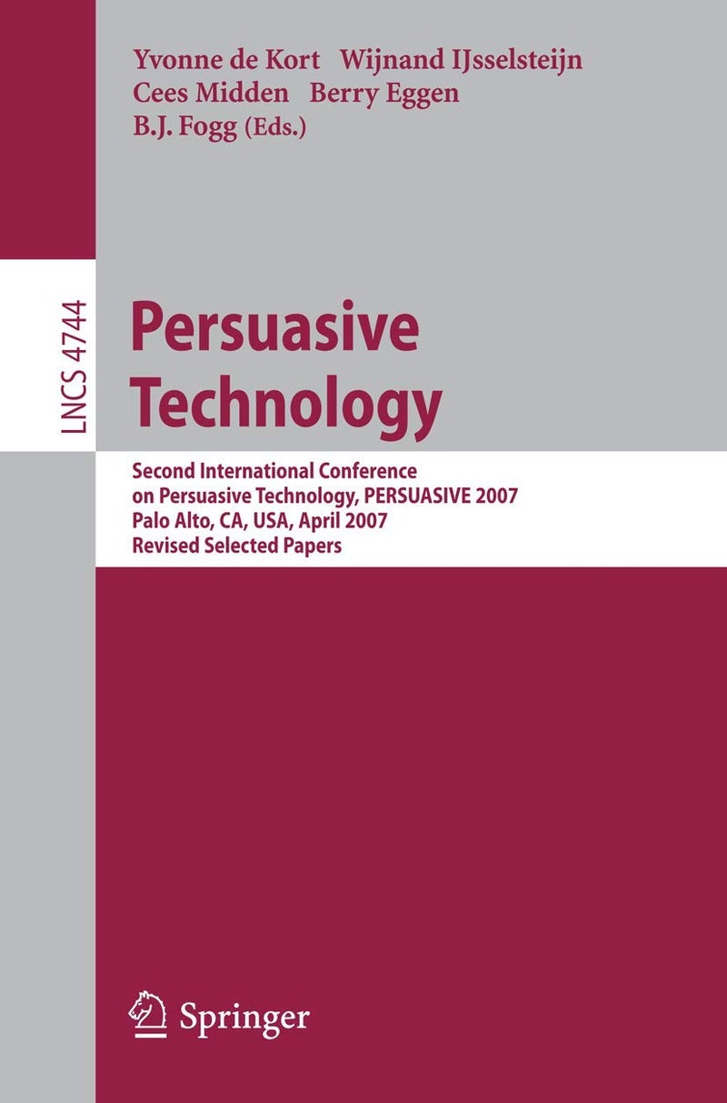 Springer Persuasive Technology: Second International Conference on Persuasive Technology, PERSUASIVE 2007, Palo Alto, CA, USA, April 26-27, 2007. Revised Selected Papers 