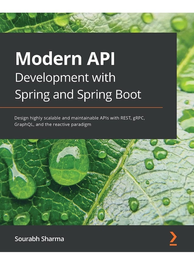 Modern API Development with Spring and Spring Boot: Design highly scalable and maintainable APIs with REST, gRPC, GraphQL, and the reactive paradigm 