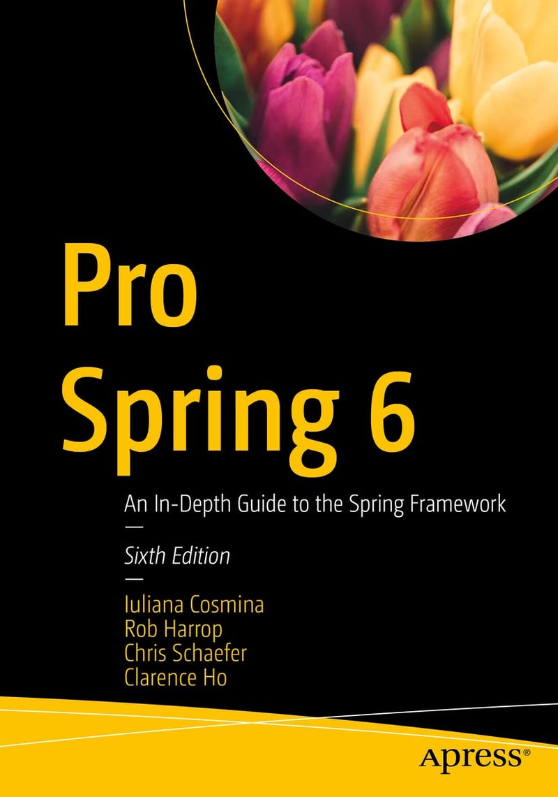Pro Spring 6: An In-Depth Guide to the Spring Framework