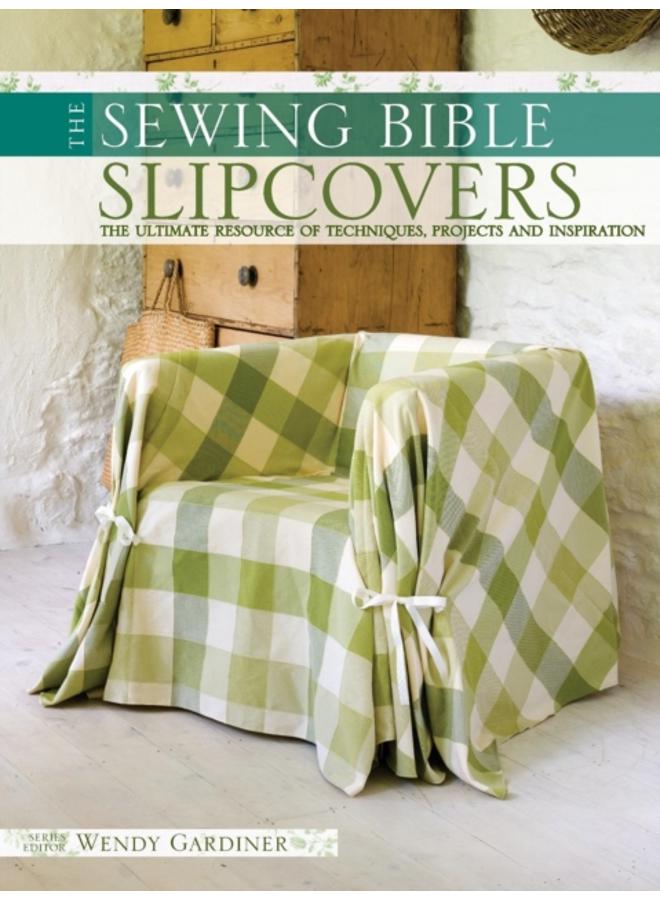 Slip Covers : The Ultimate Resource of Techniques, Projects and Inspirations