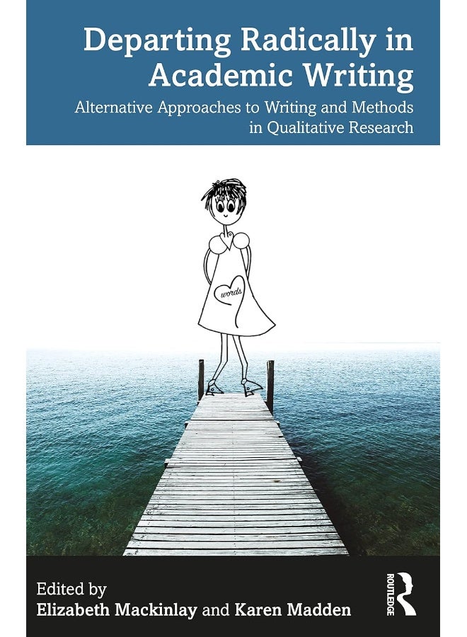 Departing Radically in Academic Writing: Alternative Approaches to Writing and Methods in Qualitative Research