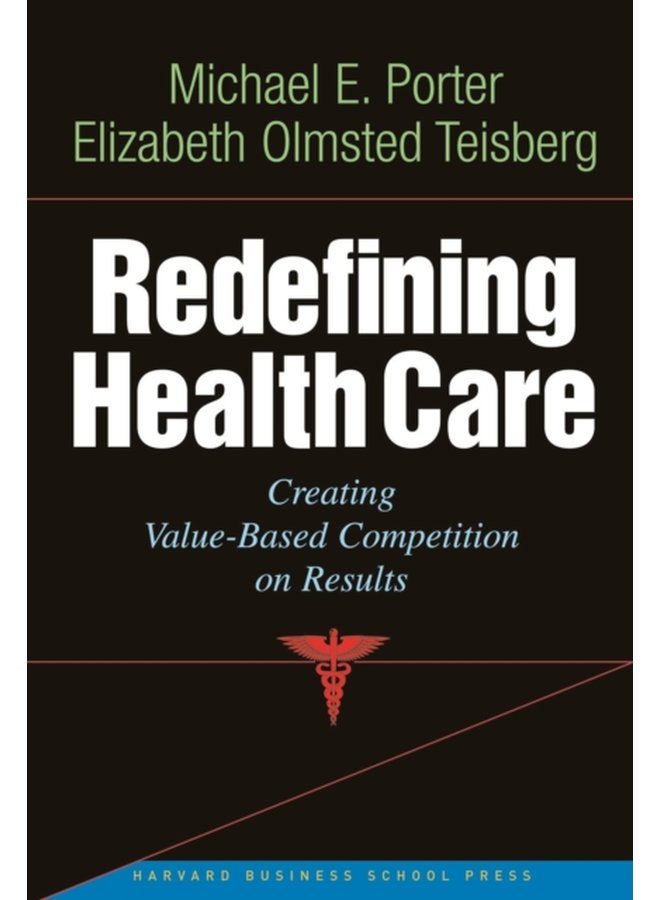 Redefining Health Care Creating Value based Competition on Results - Hardback
