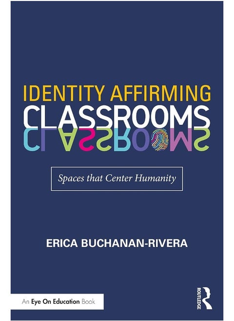 Routledge Identity Affirming Classrooms: Spaces that Center Humanity