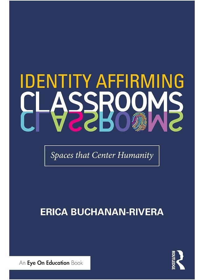 Routledge Identity Affirming Classrooms: Spaces that Center Humanity 