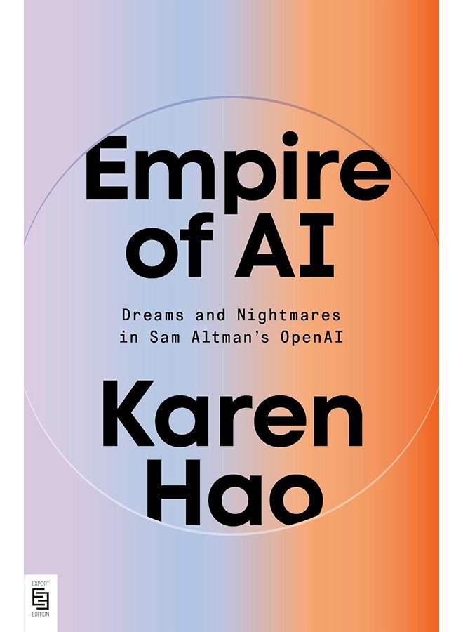 إمبراطورية الذكاء الاصطناعي: الأحلام والكوابيس في OpenAI لسم آلتمان