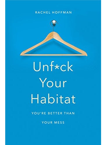 Unfck Your Habitat Youre Better Than Your Mess