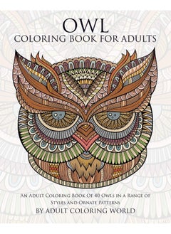 Owl Coloring Book For Adults: An Adult Coloring Book Of 40 Owls in a Range of St 