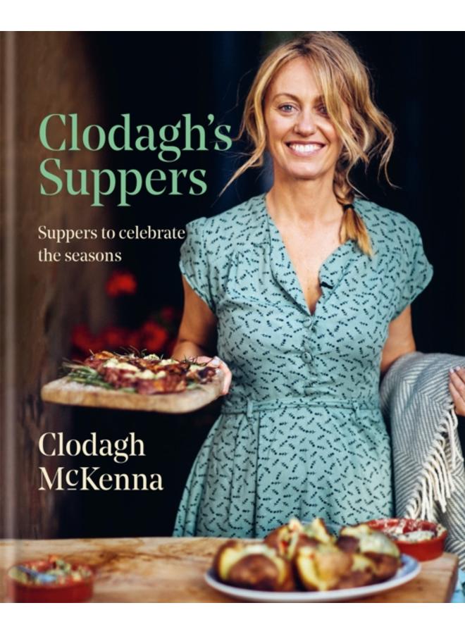 Clodagh's Suppers : Suppers to celebrate the seasons