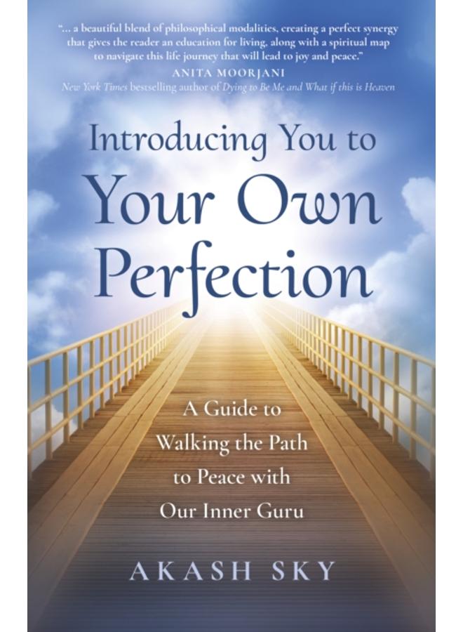 Introducing You to Your Own Perfection : A Guide to Walking the Path to Peace with Our Inner Guru 