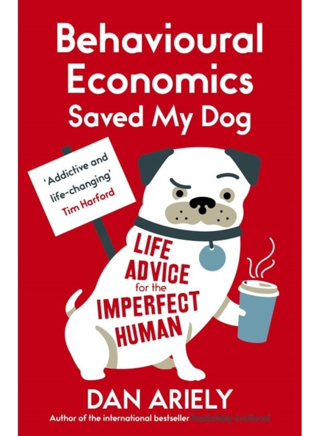 Behavioural Economics Saved My Dog Life Advice For The Imperfect Human - Paperback