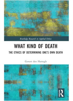 What Kind of Death: The Ethics of Determining One’s Own Death 