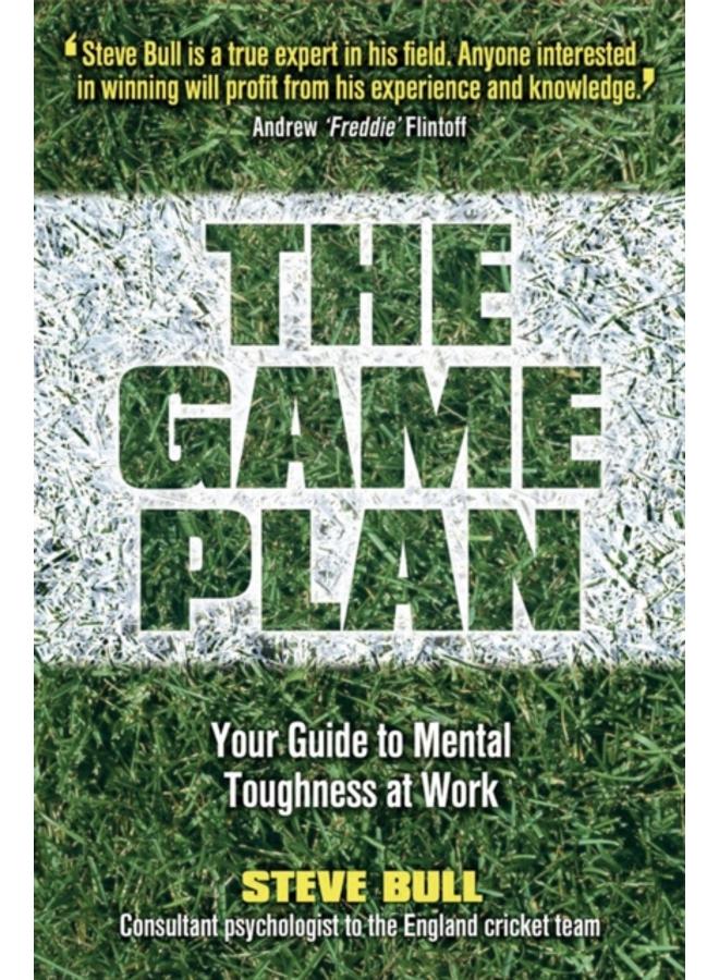 The Game Plan : Your Guide to Mental Toughness at Work 