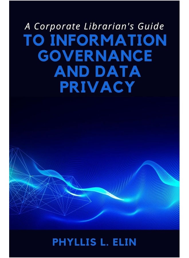 A Corporate Librarian's Guide to Information Governance and Data Privacy 