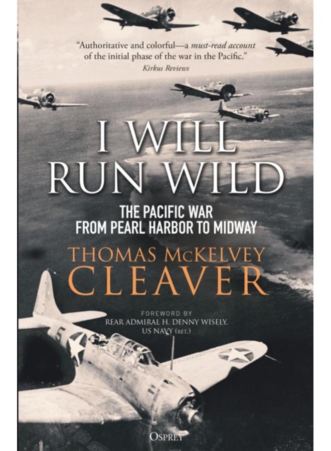 I Will Run Wild : The Pacific War from Pearl Harbor to Midway 