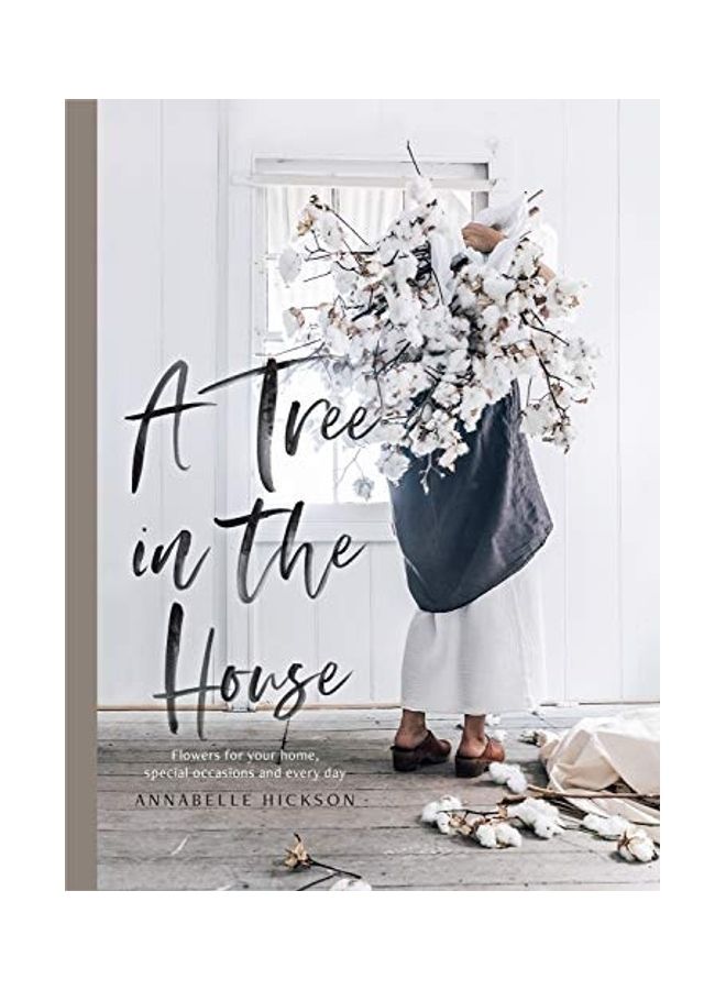 A Tree in the House: Flowers for Your Home, Special Occasions and Every Day 