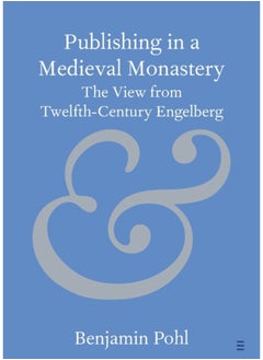 Publishing in a Medieval Monastery : The View from Twelfth-Century Engelberg