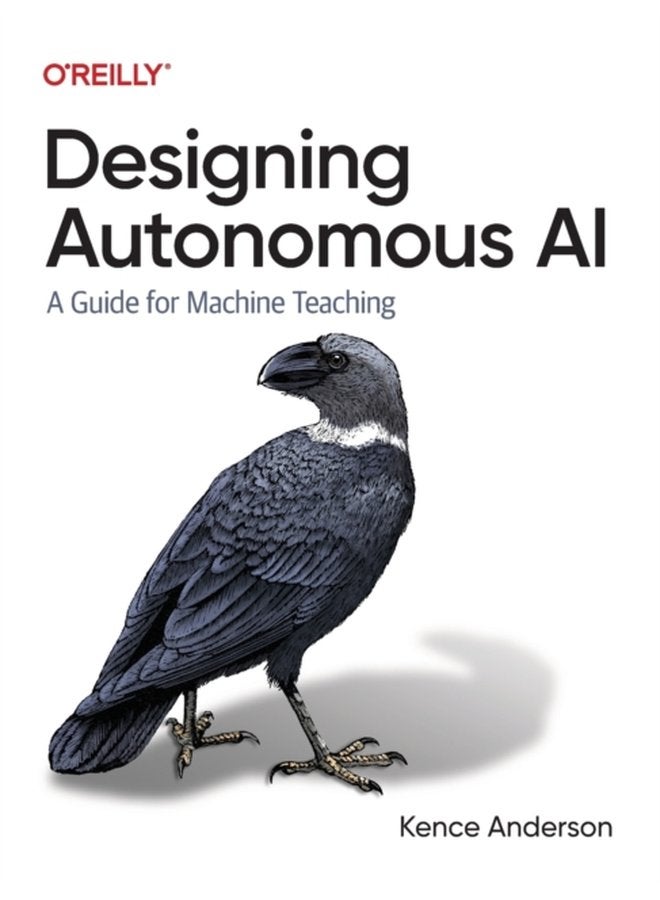 Designing Autonomous AI A Guide for Machine Teaching - Paperback