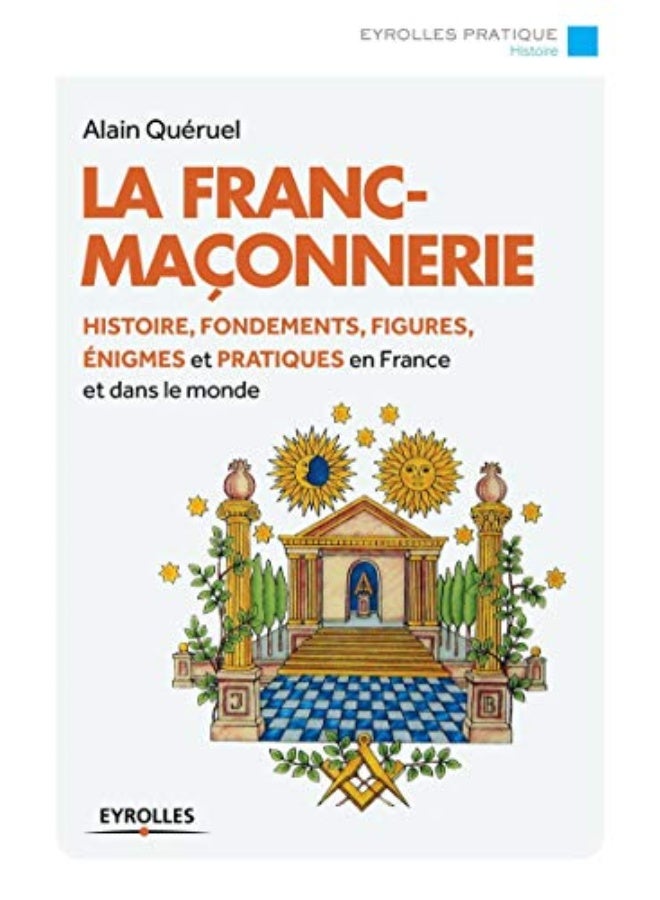 La Francmaonnerie Histoire Fondements Figures Nigmes Et Pratiques En France Et Dans Le Mond