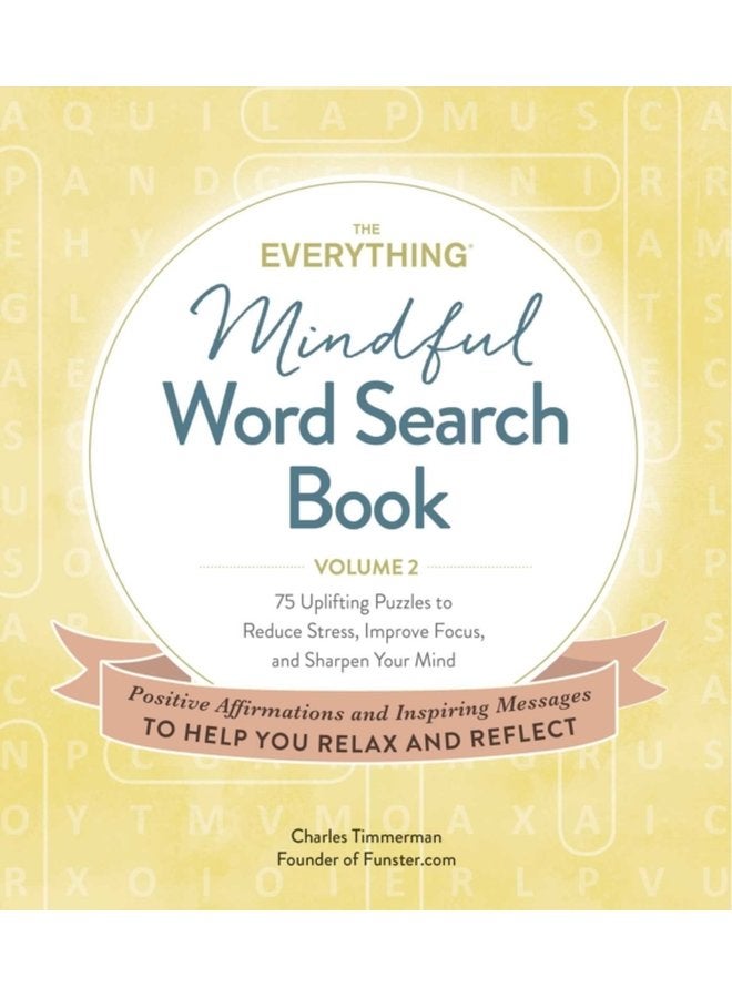 The Everything Mindful Word Search Book Volume 2 75 Uplifting Puzzles to Reduce Stress Improve Focus and Sharpen Your Mind 2 - Paperback