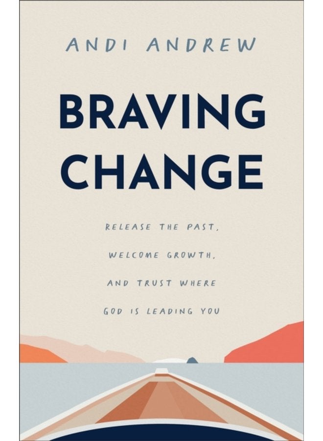 Braving Change Release the Past Welcome Growth and Trust Where God Is Leading You - Paperback