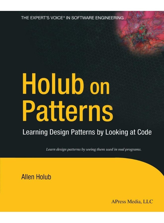 Holub on Patterns: Learning Design Patterns by Looking at Code