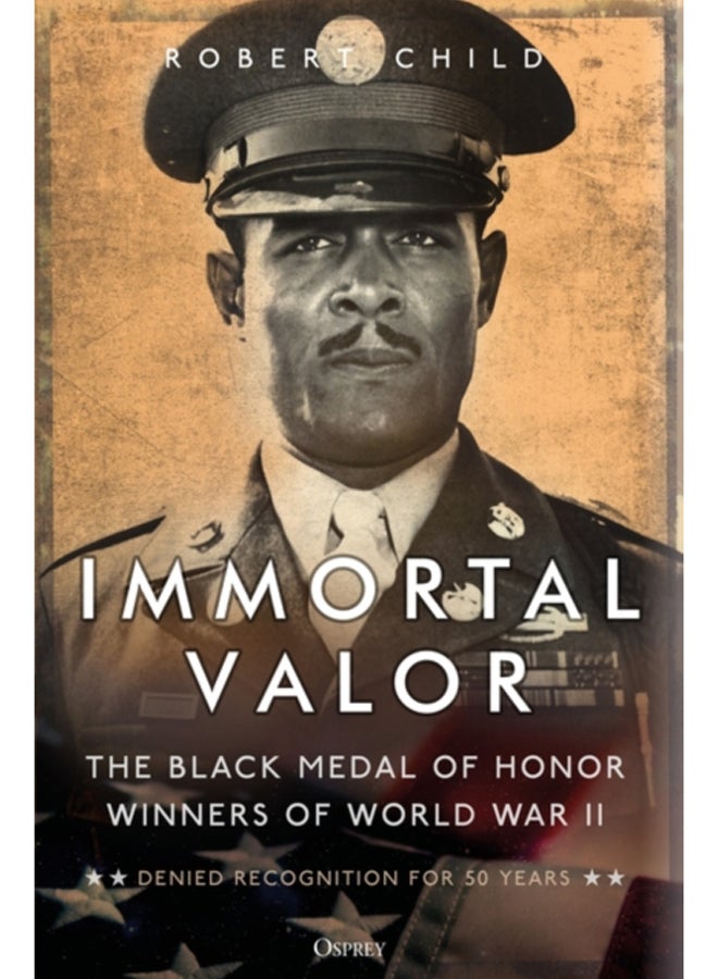 Immortal Valor : The Black Medal of Honor Winners of World War II