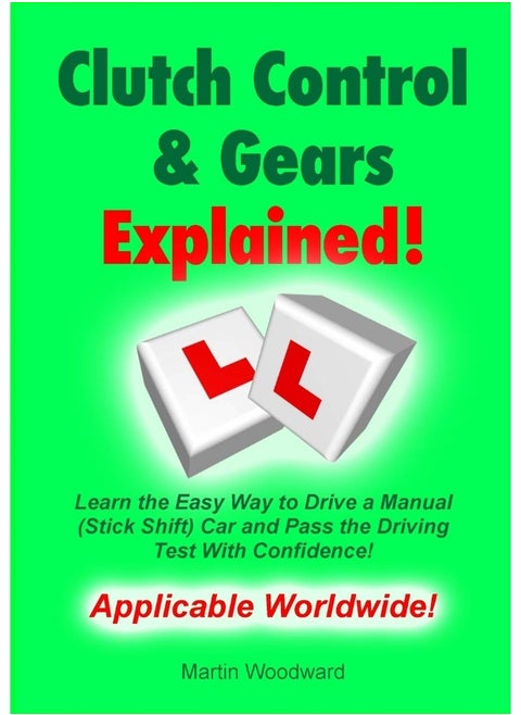 Clutch Control & Gears Explained: Learn the Easy Way to Drive a Manual (Stick Shift) Car and Pass the Driving Test With Confidence!