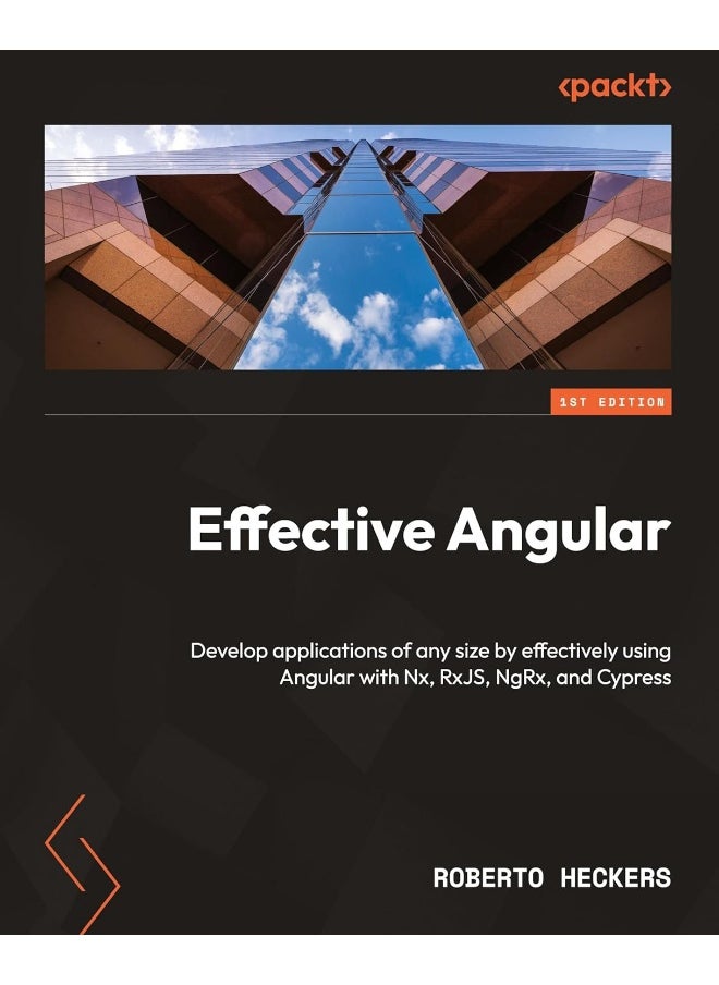 Packt Effective Angular: Develop applications of any size by effectively using Angular with Nx, RxJS, NgRx, and Cypress 