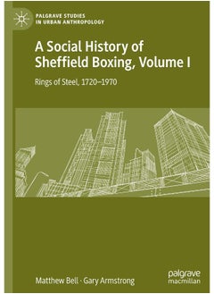 A Social History of Sheffield Boxing, Volume I: Rings of Steel, 1720–1970 