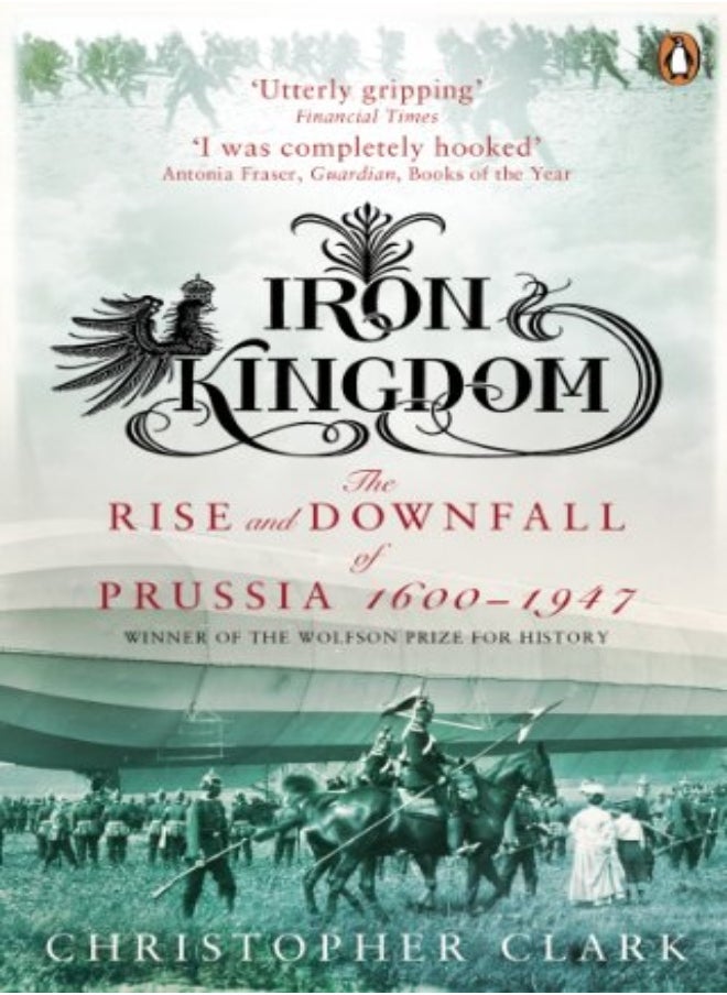 Iron Kingdom The Rise And Downfall Of Prussia 16001947 by Clark, Christopher Paperback 