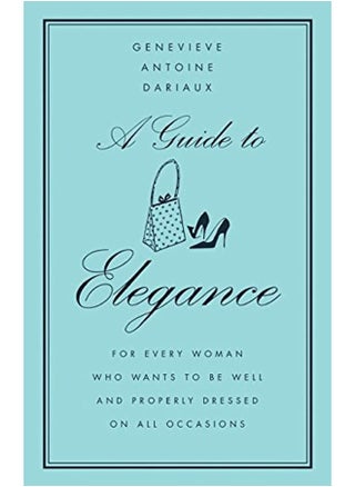 A Guide to Elegance: For Every Woman Who Wants to Be Well and Properly Dressed on All Occasions - pzsku/Z7E498A3AAD1239CF461BZ/45/_/1740394959/66c17029-1c49-43e5-a3b6-6ac11ccf99ef