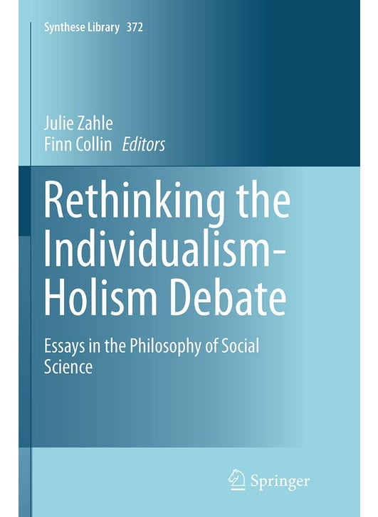 Rethinking the Individualism-Holism Debate: Essays in the Philosophy of Social Science