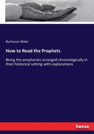 How to Read the Prophets: Being the prophecies arranged chronologically in their historical setting with explanations - pzsku/Z7E4EDEE428661087448FZ/45/1749031680/ef8fcfbe-8fef-4877-9e8b-02d991e68bb6