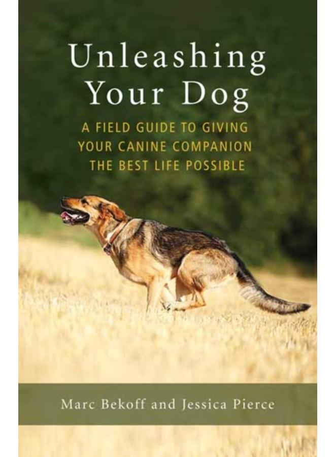 Unleashing Your Dog : A Field Guide to Freedom 