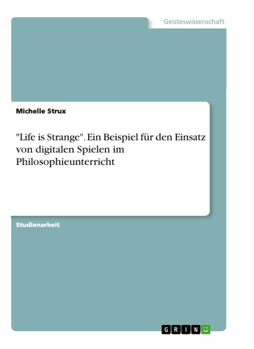 GRIN Verlag "Life is Strange". Ein Beispiel für den Einsatz von digitalen Spielen im Philosophieunterricht 