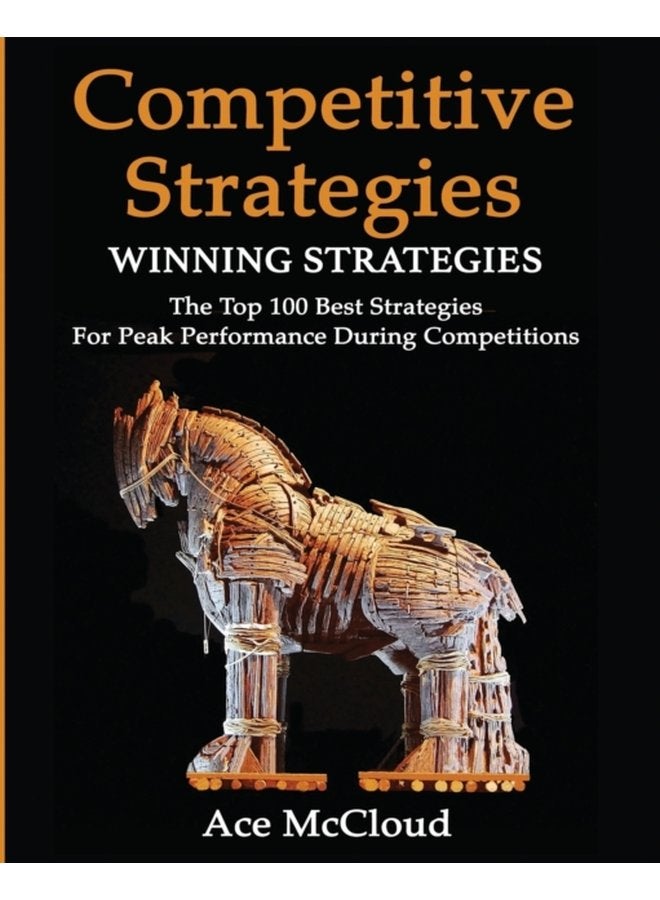 Competitive Strategy Winning Strategies The Top 100 Best Strategies For Peak Performance During Competitions - Paperback