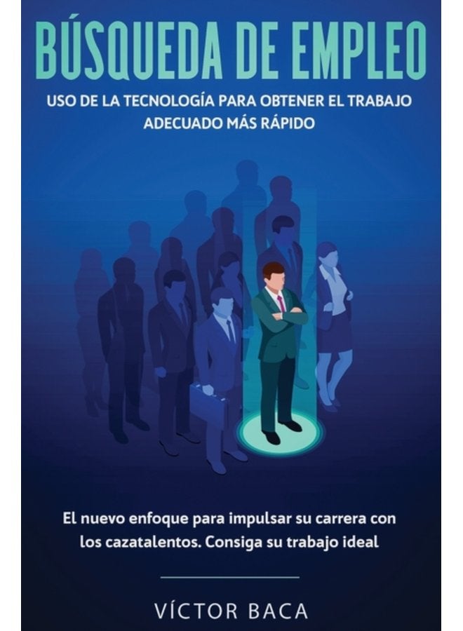 Busqueda De Empleo Uso De La Tecnologia Para Obtener El Trabajo Adecuado Mas Rapido El Nuevoenfoque Para Impulsar Su Carrera Con Los Caztalentos Consiga Su Trabajo Ideal - Paperback