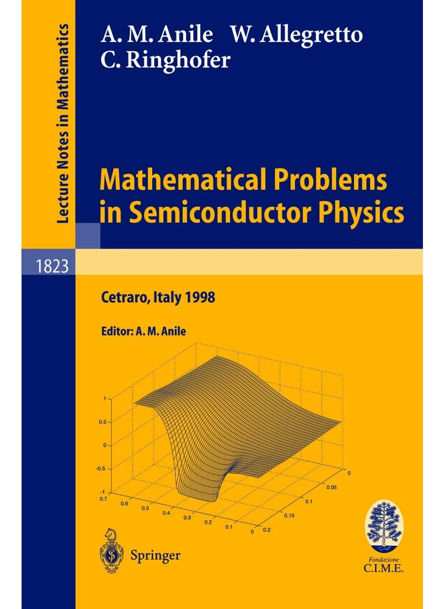 Mathematical Problems in Semiconductor Physics: Lectures Given at the C.I.M.E. Summer School Held in Cetraro, Italy, June 15-22, 1998 