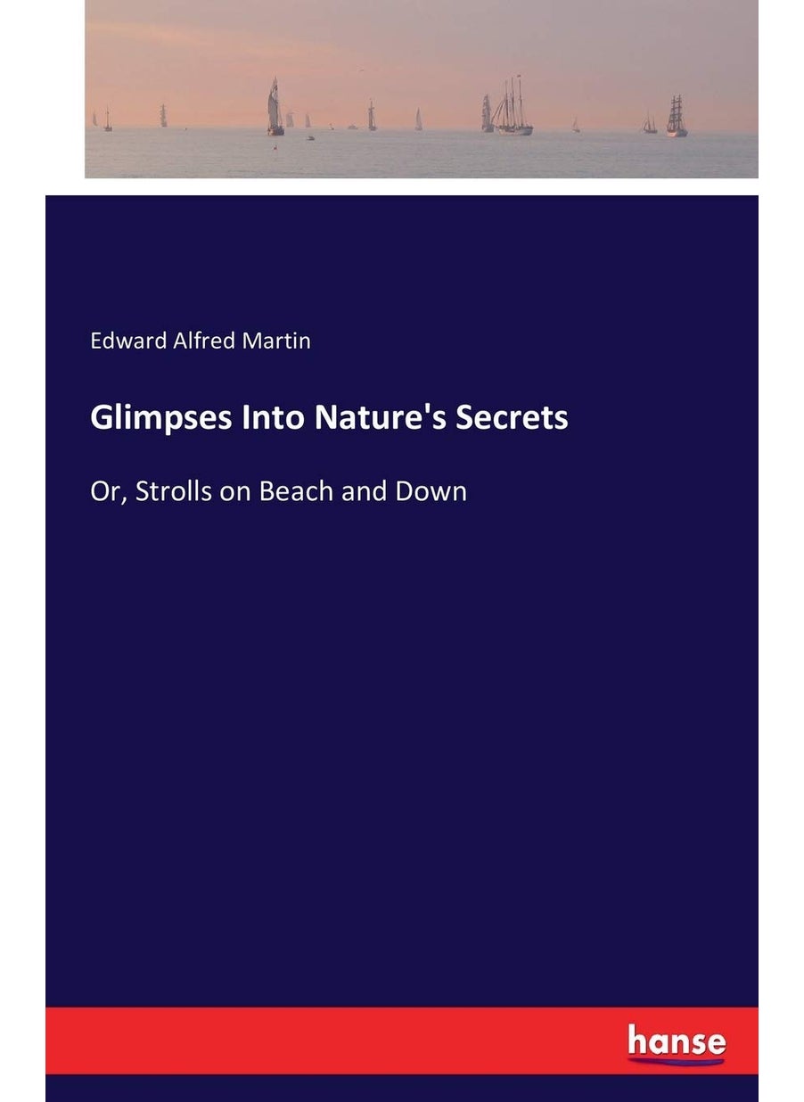Glimpses Into Nature's Secrets: Or, Strolls on Beach and Down  - Image 1